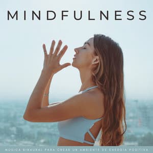 Mindfulness: Música Binaural Para Crear Un Ambiente De Energía Positiva - Paisajes Binaurales