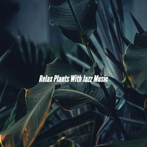 Relax Plants With Jazz Music - Radio de Jazz Suave