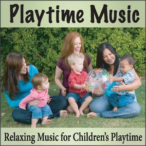 Playtime Music: Relaxing Songs for Children’s Playtime, Lullabies, Lullaby Music - Baby Music Artists