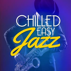 Chilled Easy Jazz - Easy Listening Chilled Jazz
