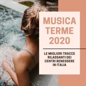 Musica Terme 2020 - Le Migliori Tracce Rilassanti dei Centri Benessere in Italia - Musica Spa