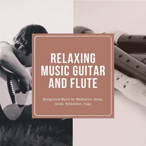 Relaxing Music Guitar and Flute: Background Music for Meditation, Sleep, Study, Relaxation, Yoga - Relaxing Guitar Music
