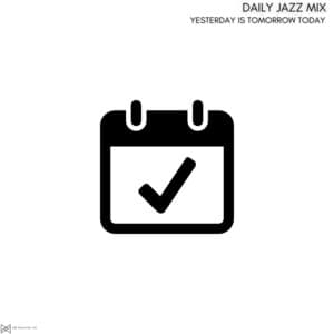 Yesterday Is Tomorrow Today - Daily Jazz Mix