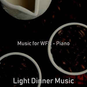 Music for WFH - Piano - Light Dinner Music