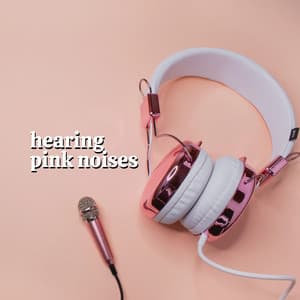 Hearing Pink Noises - Pink Noise Babies