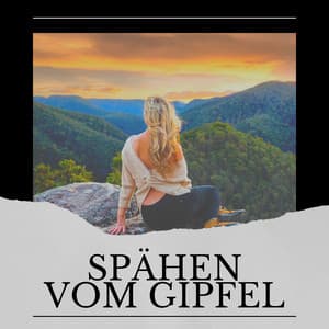 Spähen vom Gipfel - Heilende Geräusche Der Natur Academie