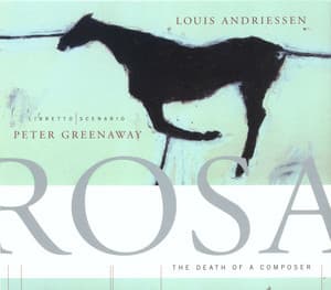 Rosa, The Death of a Composer - Louis Andriessen