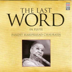 The Last Word in Flute - Pandit Hariprasad Chaurasia - Hariprasad Chaurasia