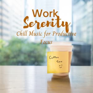Work Serenity: Chill Music for Productive Focus - Quiet Wonder
