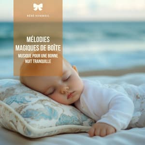 Mélodies magiques de boîte: Musique pour une bonne nuit tranquille - Bébé Sommeil