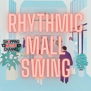 Rhythmic Mall Swing - Shopping Music Channel