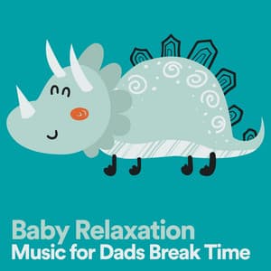 Baby Relaxation Music for Dads Break Time - Bedtimes and Nursery Rhymes