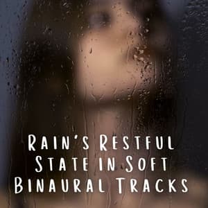 Rain's Restful State in Soft Binaural Tracks - Pure Binaural Beats
