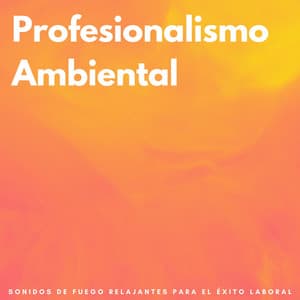 Profesionalismo Ambiental: Sonidos De Fuego Relajantes Para El Éxito Laboral - Sonidos de fuego de llamas celestiales