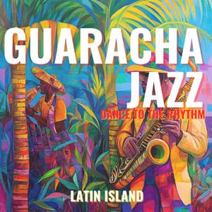 Guaracha Jazz: Dance to the Rhythm - Latin Island