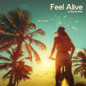 Feel Alive as Beats Rise - DJ X Rais