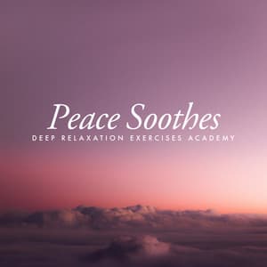 Peace Soothes - Deep Relaxation Exercises Academy
