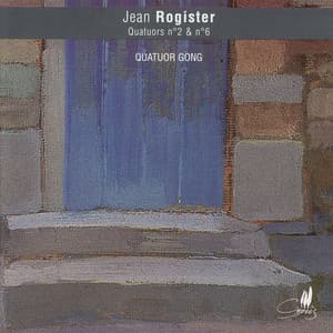 Rogister: Quatuors a cordes No. 2 & No. 6 - Jean Rogister