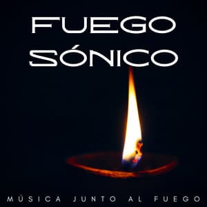 Fuego Sónico: Música Junto Al Fuego - Sonidos De Fuego