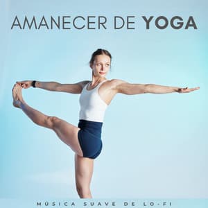 Amanecer De Yoga: Música Suave De Lofi - Lista de reproducción de Lofi