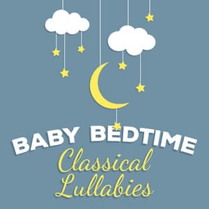 Baby Bedtime Classical Lullabies - Baby Lullaby