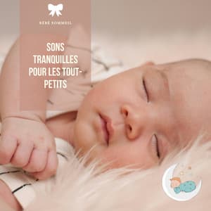 Sons tranquilles pour les tout-petits - Bébé Sommeil