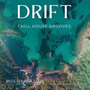 Drift: Chill House Grooves - Ibiza Lounge Club