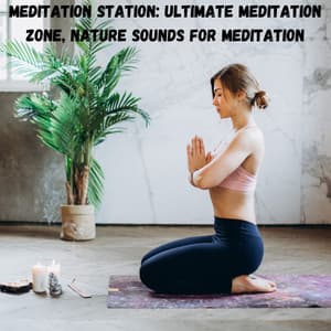 Meditation Station: Ultimate Meditation Zone, Nature Sounds for Meditation - Relaxing Guru