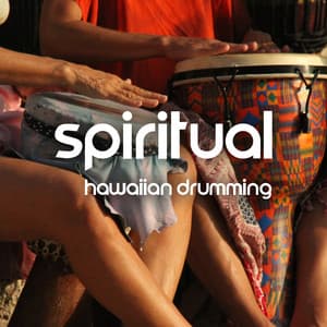 Spiritual Hawaiian Drumming: Energetic Rhythms, Deep Relaxation and Trance, Tribal Atmospheres, Native Hawaiians - Mystic Background Music Masters