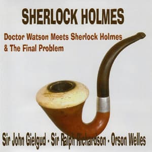 Sherlock Holmes - Doctor Watson Meets Sherlock Holmes & The Final Problem - Sir John Gielgud