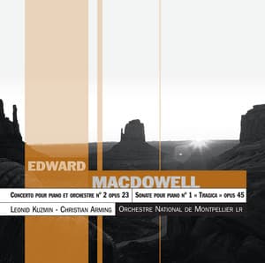 McDowell :Concerto Pour Piano Et Orchestre, Op.23 ; Sonate N° 1 « Tragica », Op.45 - Edward MacDowell