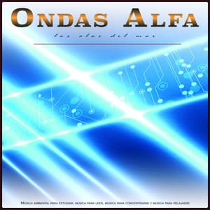 Ondas Alfa - Las Olas Del Mar - Música ambiental para estudiar, música para leer, música para concentrarse y música para relajarse - Ondas Alfa