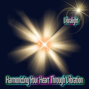 Harmonizing Your Heart Through Vibration - Vibralight