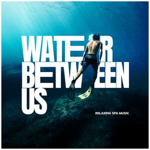 Water Between Us - Relaxing Spa Music
