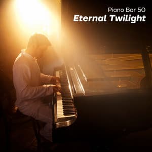 Eternal Twilight: Piano Music - Piano Bar 50