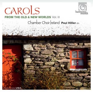 Carols from the Old & New Worlds, Vol. III - Chamber Choir Ireland