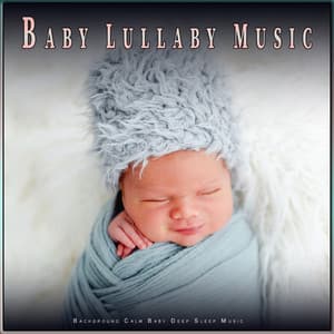 Baby Lullaby Music: Background Calm Baby Deep Sleep Music - Baby Music Experience