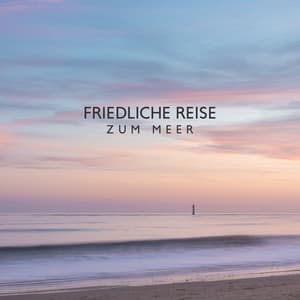 Friedliche Reise zum Meer: Das beruhigende Rauschen der Meereswellen Sorgt für Entspannung - Muskelentspannung Musik Welt