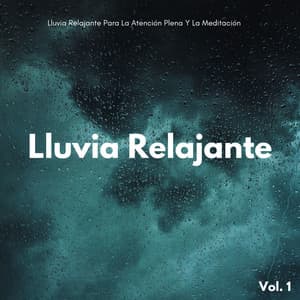 Lluvia Relajante Para La Atención Plena Y La Meditación Vol. 1 - Meditación de lluvia