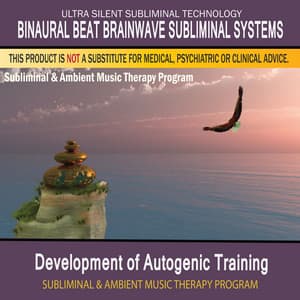Development of Autogenic Training - Subliminal and Ambient Music Therapy - Binaural Beat Brainwave Subliminal Systems