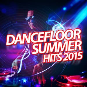 Dancefloor Summer Hits 2015 - Dancefloor Hits 2015