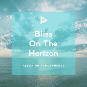 Bliss On The Horizon - Relaxing Music Therapy