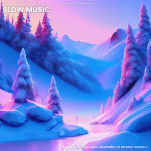 Slow Music for Napping, Relaxation, Meditation, to Release Tension 2 - Sleeping Music for Babies