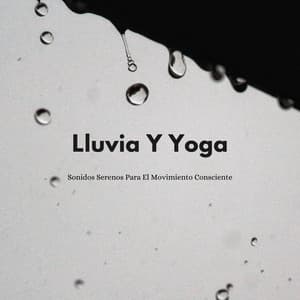 Lluvia Y Yoga: Sonidos Serenos Para El Movimiento Consciente - Sonidos de lluvia agradables y ruidosos