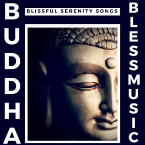 Buddha Bless Music: Blissful Serenity Songs - Zen Buddhist Art