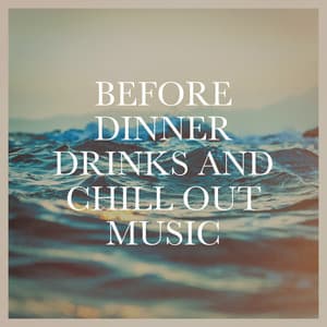 Before Dinner Drinks and Chill Out Music - Classical Chillout