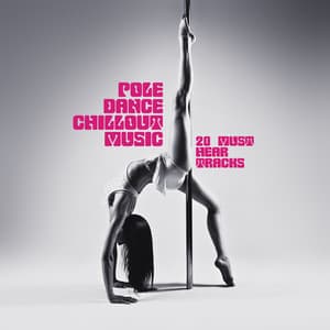 Pole Dance Chillout Music: 20 Must Hear Tracks, Sensual Tantra & Pilates, Private Dance & Fly Yoga, Light Erotic Chill - Groove Chill Out Players