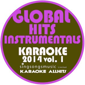 Global Hits Instrumentals Karaoke 2014, Vol. 1 - Karaoke All Hits
