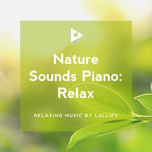 Nature Sounds Piano: Relax - Relaxing Music by Lullify