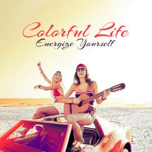 Colorful Life – Energize Yourself, Motivational and Inspirational Songs, Empower Your Life, Blissful Music, Boost Your Mood - Life Harmony Masters